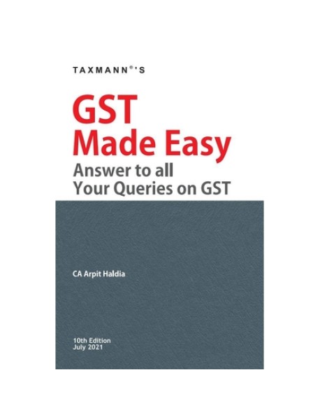 GST Made Easy Answer All Your Queries on GST By Arpit Haldia 10th Edition July 2021