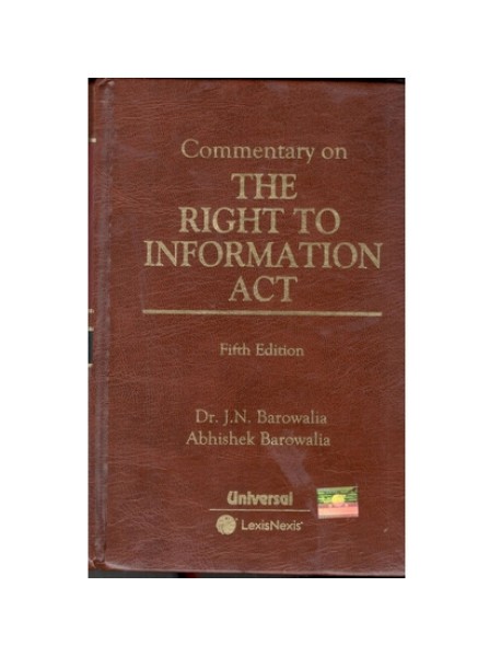 Commentary on The Right to Information Act Fifth Edition 2021By Dr. J.N. Barowalia, Abhishek Barowalia Publisher by LexisNexis 9789389991604