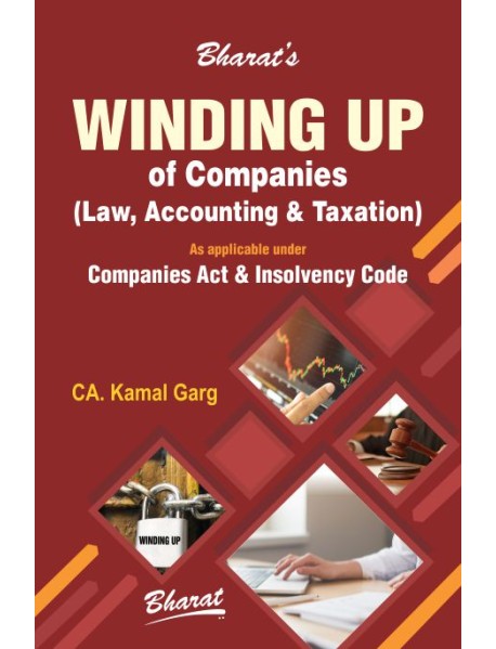 Winding Up Of Companies – Law, Accounting & Taxation  1st Edition 2020 By Ca. Kamal Garg Published By   Bharat Law House Pvt. Ltd.