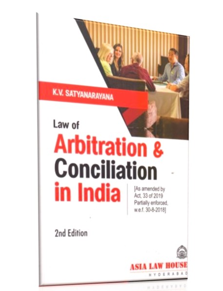 Law Of Arbitration And Conciliation In India As Amended By Act No. 33 Of 2019 2nd Edn. 2021