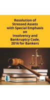 Resolution Of Stressed Assets With Special Emphasis On Insolvency And Bankruptcy Code, 2016 For Bankers, September 2020 Edition By M R Umarji And Indian Institute Of Banking & Finance, Published By Taxmann 
