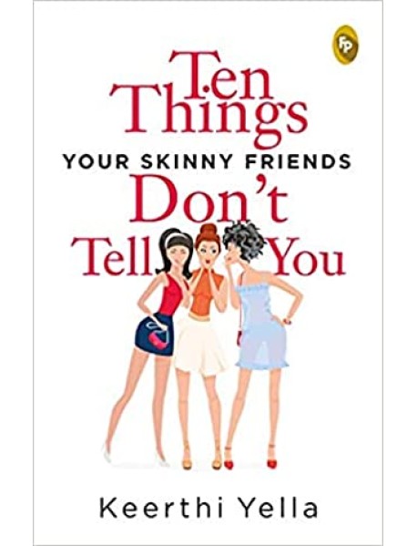 Ten Things Your Skinny Friends Don't Tell You By Keerthi Yella , Paper Back 2020 Edition
