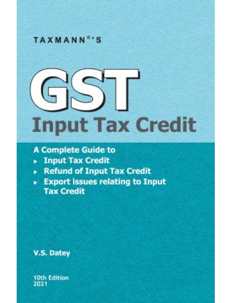 GST Input Tax Credit 10th Edition February 2021  BY  V.S. Datey Published By Taxmann Publication