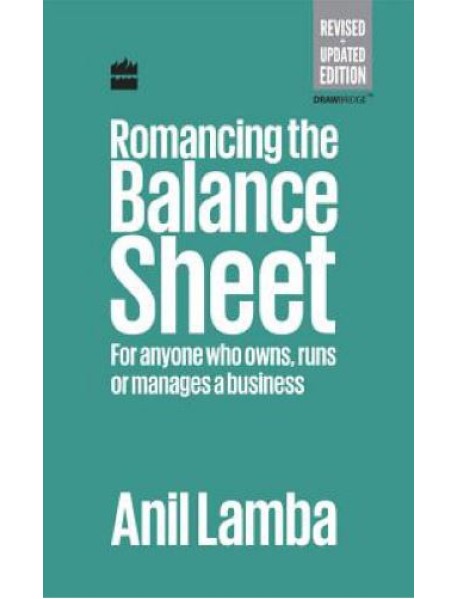 Romancing the Balance Sheet: For Anyone Who Owns, Runs or Manages a Business