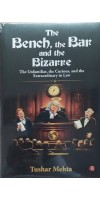 The Bench,the Bar and the Bizarre by Tushar Mehta The Bench,the Bar and the Bizarre by Tushar Mehta